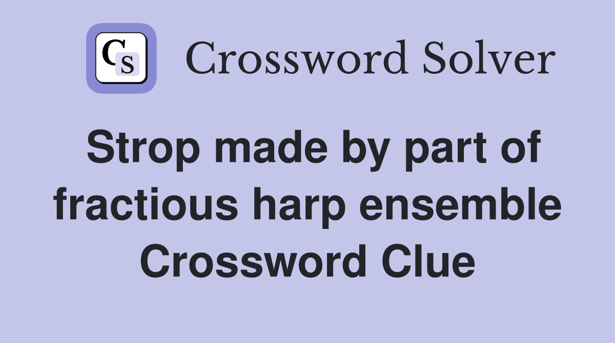 Strop made by part of fractious harp ensemble Crossword Clue Answers